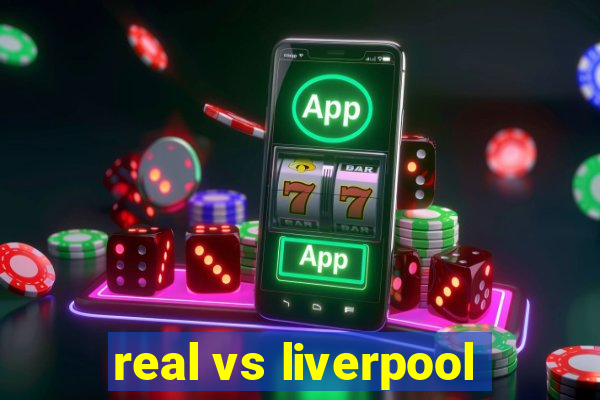 real vs liverpool