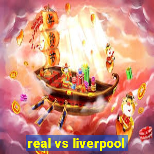 real vs liverpool