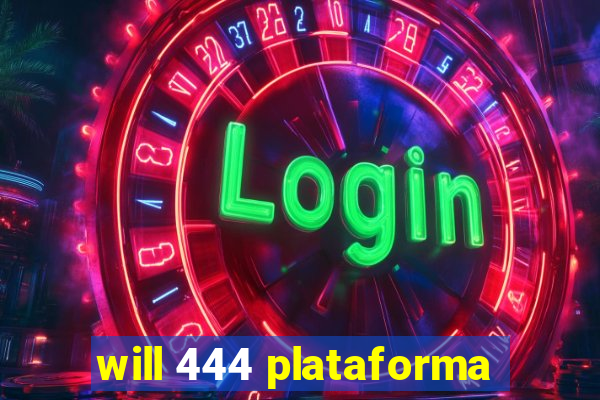 will 444 plataforma