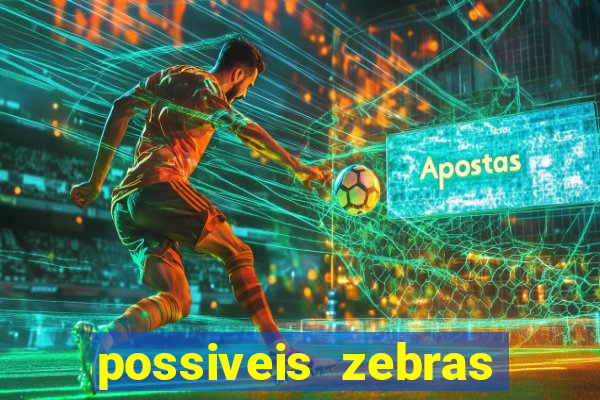 possiveis zebras futebol hoje