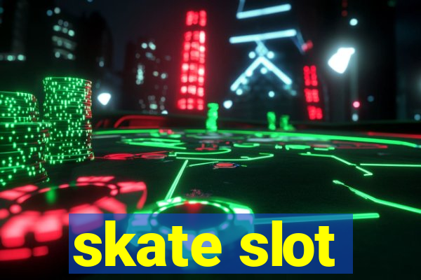 skate slot