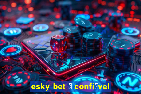 esky bet 茅 confi谩vel