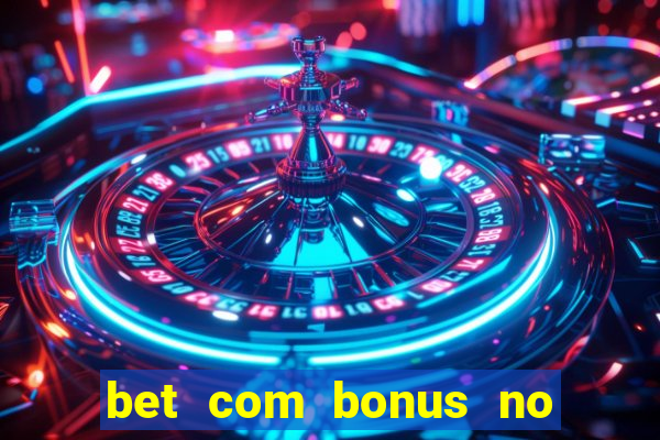 bet com bonus no cadastro sem deposito