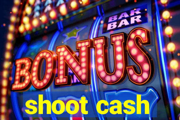 shoot cash