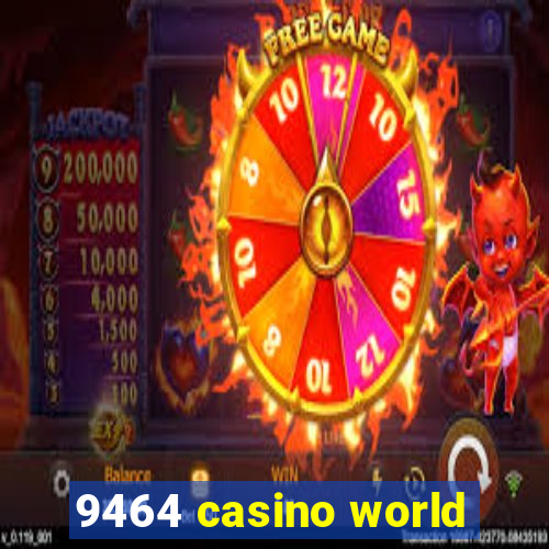 9464 casino world