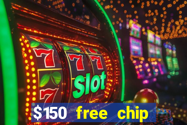 $150 free chip casinos 2023