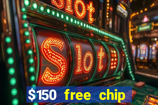 $150 free chip casinos 2023