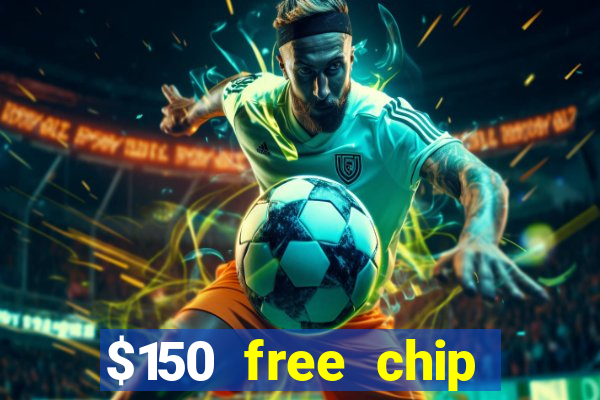 $150 free chip casinos 2023