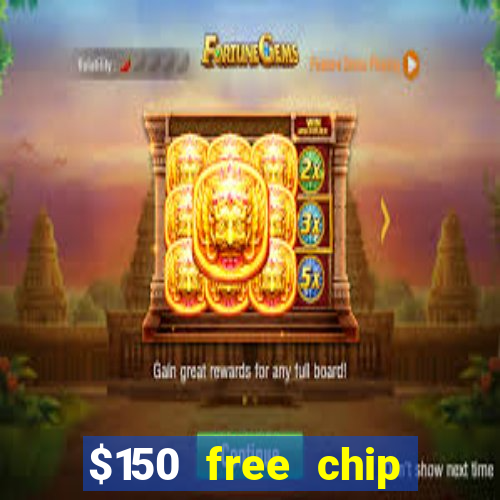 $150 free chip casinos 2023