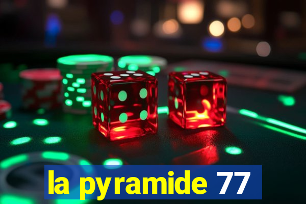 la pyramide 77