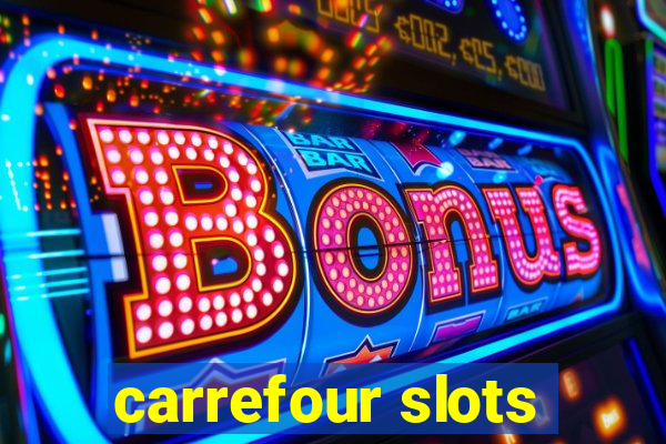 carrefour slots