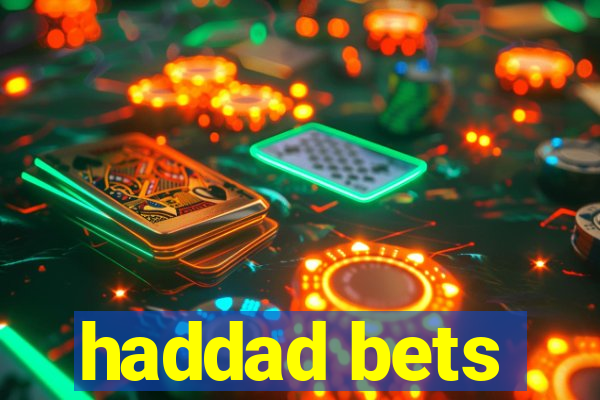 haddad bets