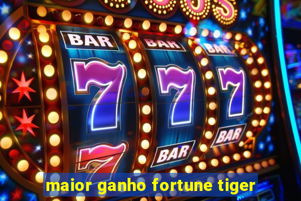 maior ganho fortune tiger