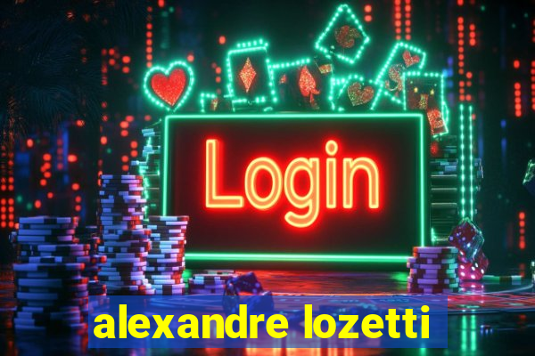 alexandre lozetti