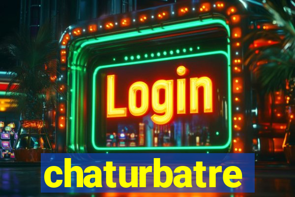 chaturbatre