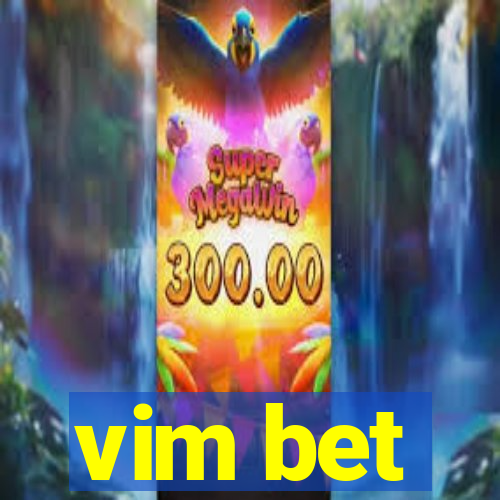 vim bet