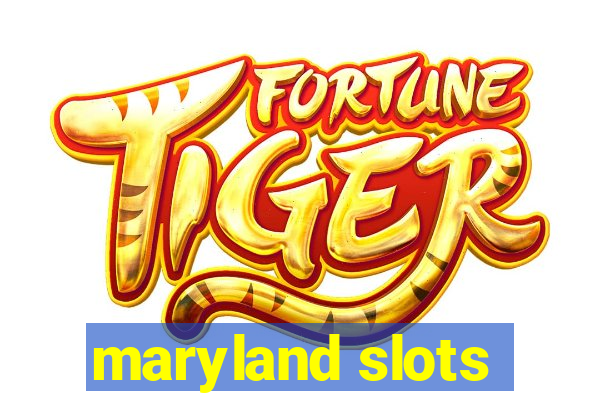 maryland slots