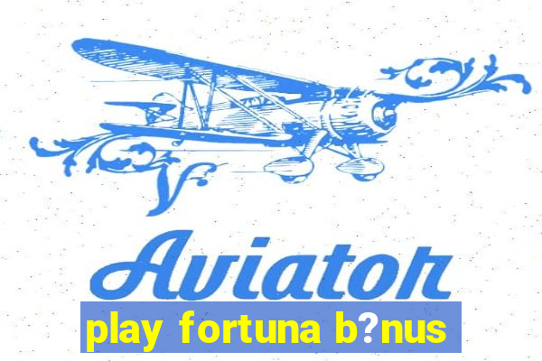 play fortuna b?nus