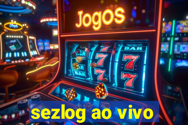 sezlog ao vivo