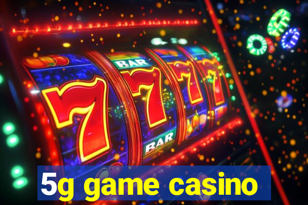 5g game casino