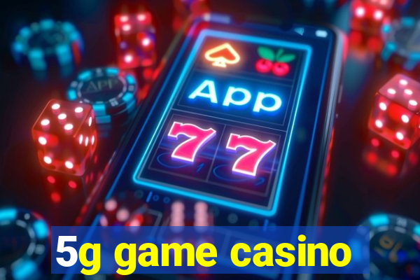 5g game casino