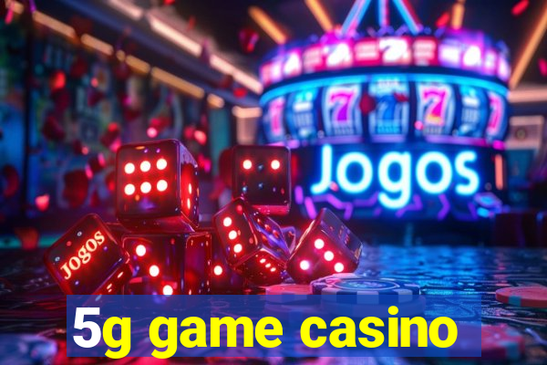 5g game casino