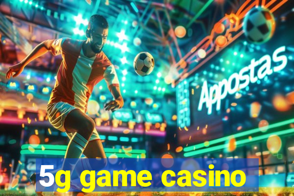 5g game casino