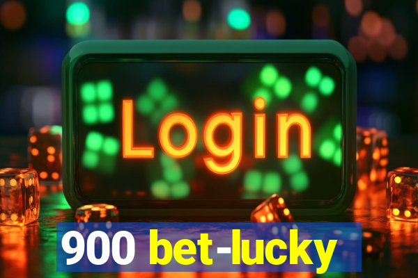 900 bet-lucky