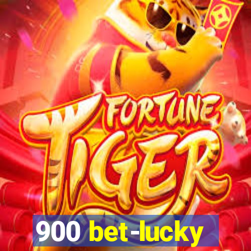 900 bet-lucky