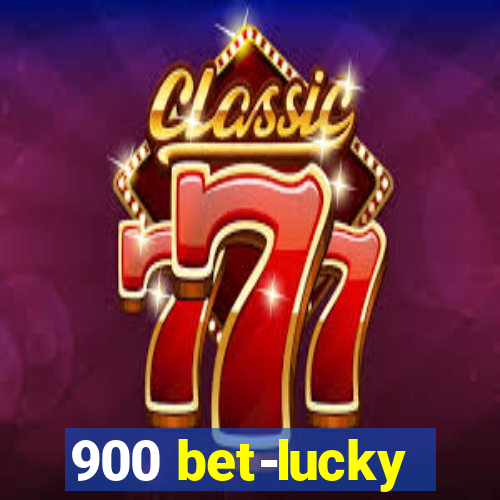 900 bet-lucky