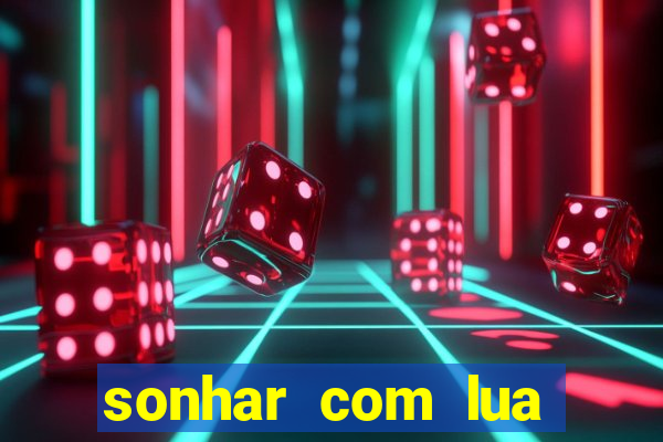 sonhar com lua jogo do bicho