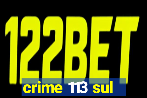 crime 113 sul