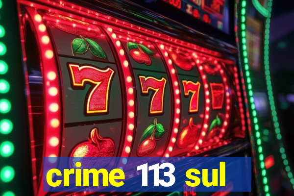 crime 113 sul