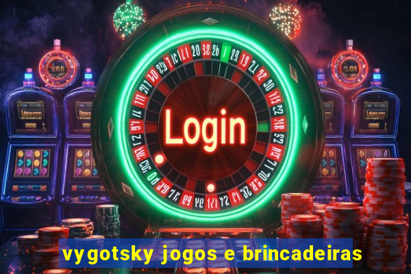 vygotsky jogos e brincadeiras