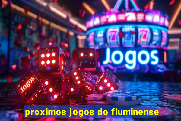 proximos jogos do fluminense