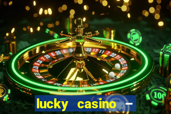 lucky casino – slots big wins