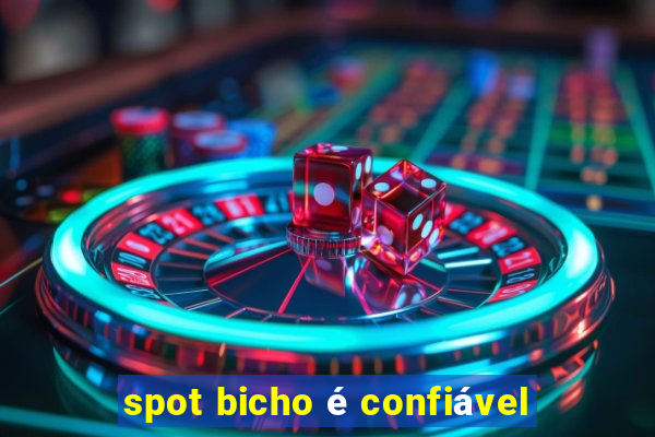 spot bicho é confiável