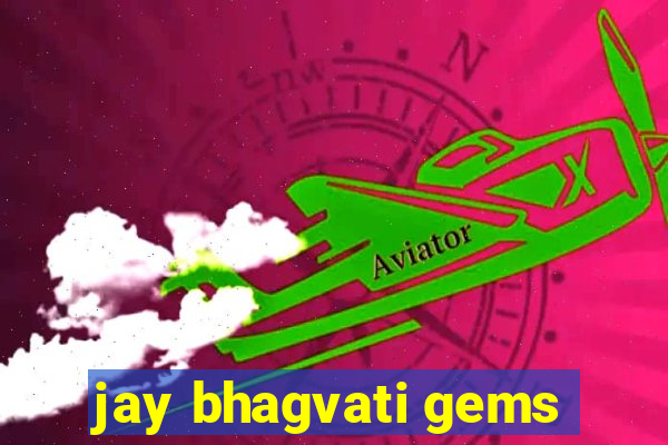 jay bhagvati gems