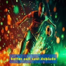 better call saul dublado