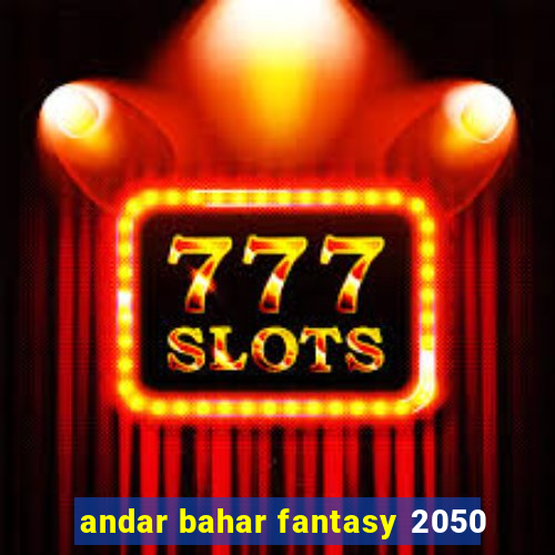 andar bahar fantasy 2050