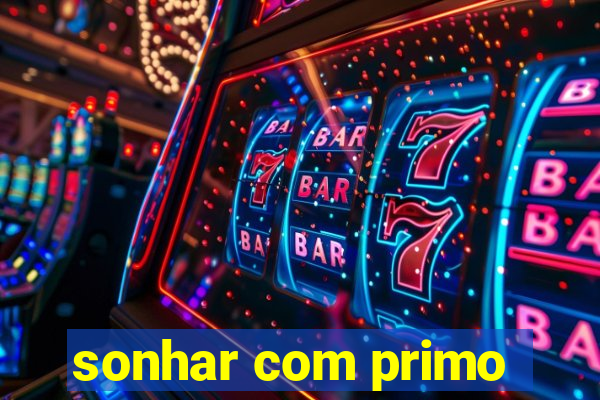 sonhar com primo