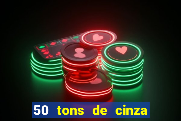 50 tons de cinza completo dublado