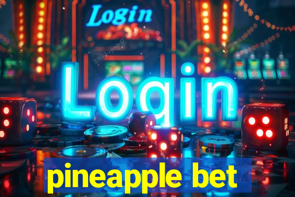 pineapple bet