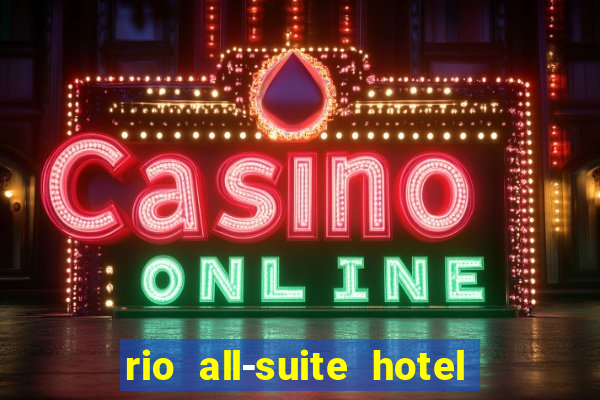 rio all-suite hotel & casino las vegas