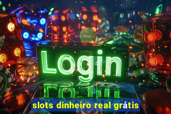 slots dinheiro real grátis