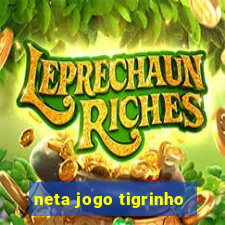 neta jogo tigrinho