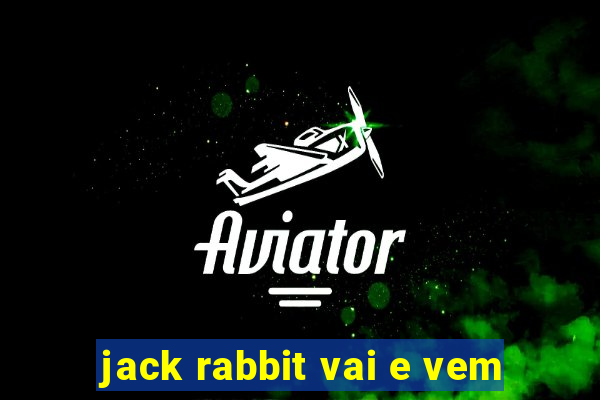 jack rabbit vai e vem