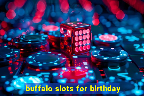 buffalo slots for birthday