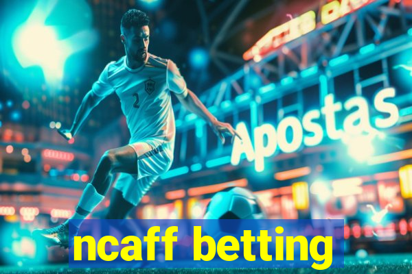 ncaff betting