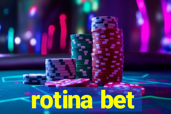 rotina bet